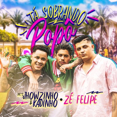 Ta sobrando popo (Participacao especial de Ze Felipe)/MC's Jhowzinho & Kadinho