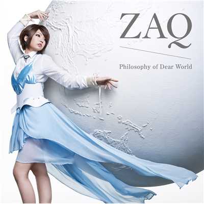 Philosophy of Dear World/ZAQ