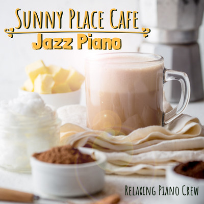 Sunny Place Cafe - Jazz Piano/Relaxing Piano Crew
