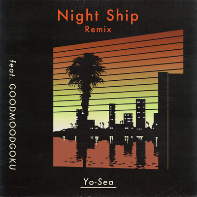 Night Ship (Remix) [feat. GOODMOODGOKU]/Yo-Sea