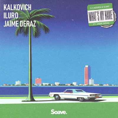 What's My Name (feat. Jaime Deraz)/Kalkovich & Iluro