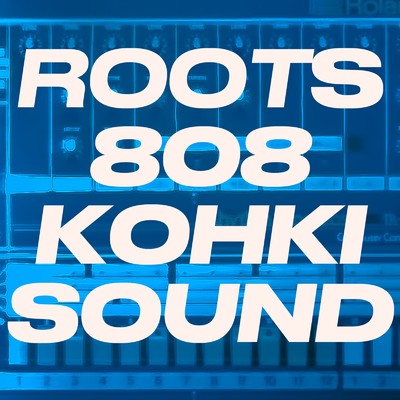 ROOTS 808/KOHKI SOUND