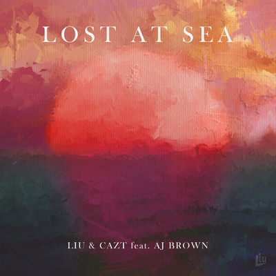 Lost At Sea (feat. AJ Brown) (featuring AJ Brown)/Liu／Cazt