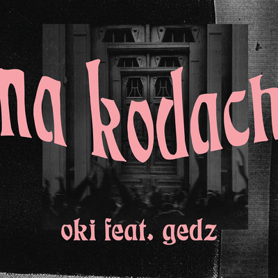 シングル/Na kodach (featuring Gedz)/Oki