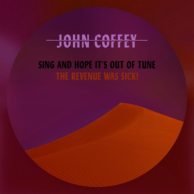 SING and hope it's out of tune/John Coffey