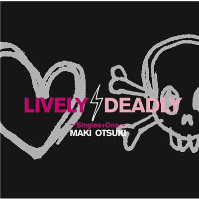 アルバム/LIVELY,DEADLY ～ Singles + One ～/大槻 真希