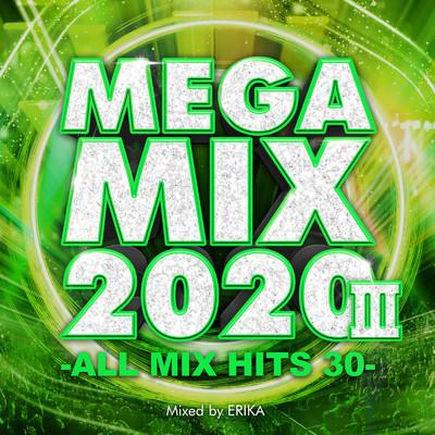 アルバム/MEGA MIX 2020 III -ALL MIX HITS 30- mixed by ERIKA (DJ MIX)/ERIKA