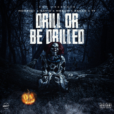 Drill Or Be Drilled (Explicit) (featuring Horrid1, Rack5, MSkum, (CGM) TY)/Sav'o
