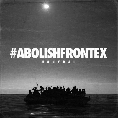 Abolish Frontex (Explicit)/Hanybal