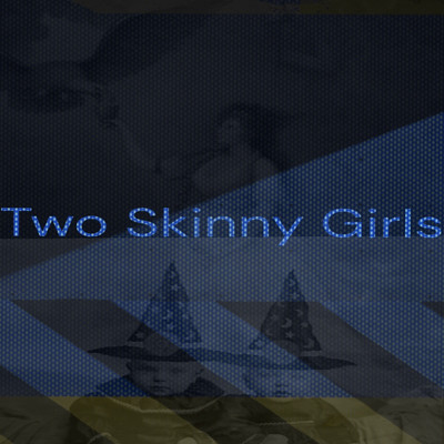 Underlined/two skinny girls