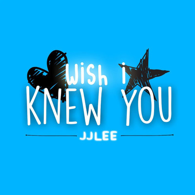 Wish I Knew You/JJLee