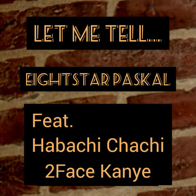 シングル/Let Me Tell (feat. 2Face Kanye & Habachi Chachi)/Eightstar Paskal
