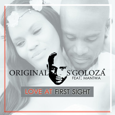Love at first sight (feat. Mantwa)/Original S'goloza