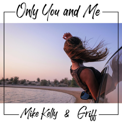 Only You And Me/Mike Kelly & Griff