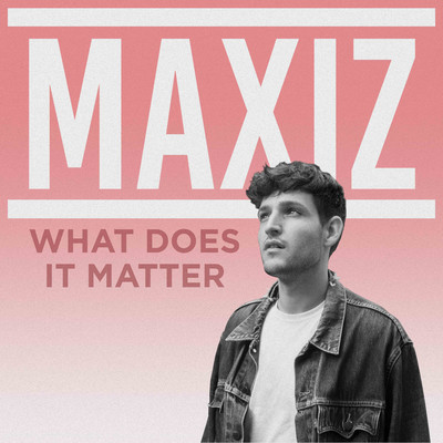 シングル/What Does It Matter/Maxiz