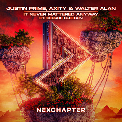 シングル/It Never Mattered Anyway (feat. George Gleeson)/Justin Prime, Axity, & Walter Alan