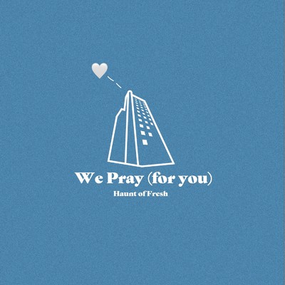 シングル/We Pray -for you- (feat. Sarah Hemi, RYUCHELL, KAZUO, maco marets, Celeina Ann, Jacob Sigman, BUGS, Young Dalu, FellNanD, 6B & Tatusya Iida)/Haunt of Fresh