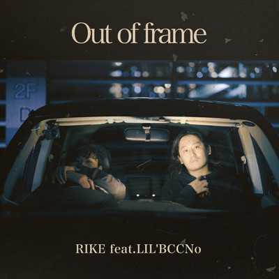 シングル/Out of frame (feat. LIL'BCCNo)/RIKE
