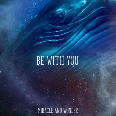 BE WITH YOU/Miracle and Wonder