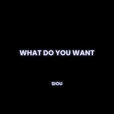 WHAT DO YOU WANT/Siou