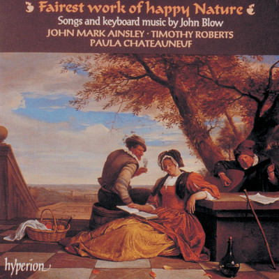 Fairest Work of Happy Nature: Songs & Keyboard Music by John Blow (English Orpheus 18)/ジョン・マーク・エインズリー／Timothy Roberts／ポーラ・シャトヌフ