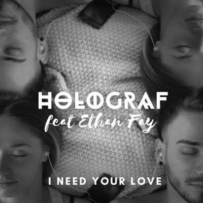 I Need Your Love (featuring Ethan Fay)/Holograf