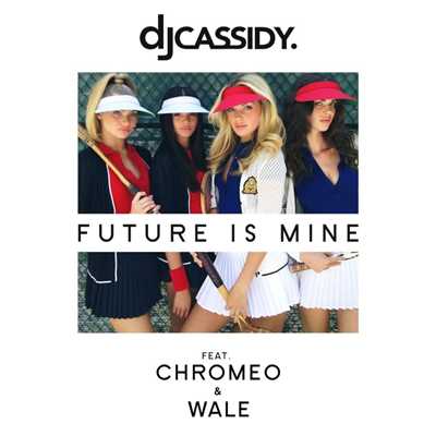 シングル/Future Is Mine (feat. Chromeo & Wale)/DJ Cassidy
