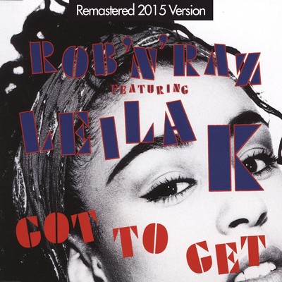 Got to Get (feat. Leila K) [Remastered Version]/Rob n Raz