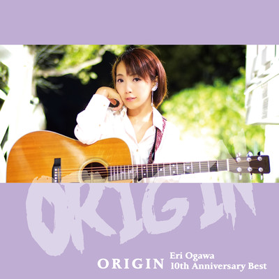 ORIGIN 〜Eri Ogawa 10th Anniversary Best〜/小川エリ