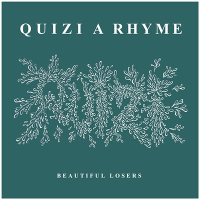 BEAUTIFUL LOSERS/QUIZI A RHYME