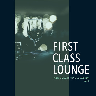 First Class Lounge 〜Premium Jazz Piano Collection Vol.4〜/Cafe lounge Jazz & Relaxing Piano Crew