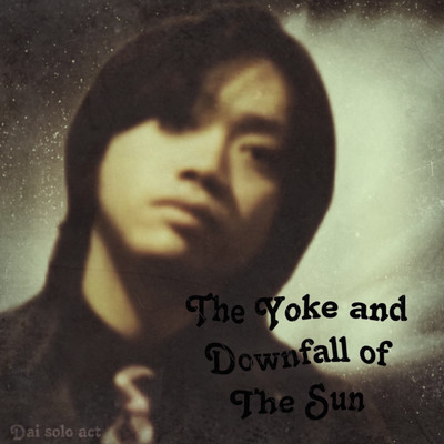 The Yoke and Downfall of The Sun/Dai