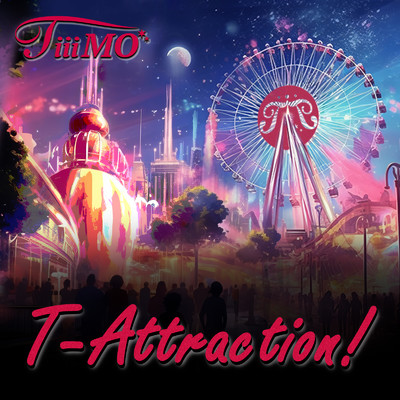 T-Attraction！/TiiiMO