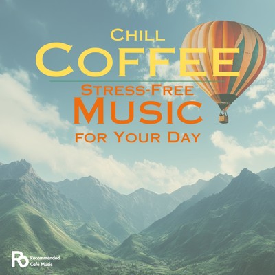 アルバム/Chill Coffee Stress-Free Music for Your Day/カフェ音楽おすすめ