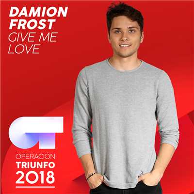 シングル/Give Me Love (Operacion Triunfo 2018)/Damion Frost