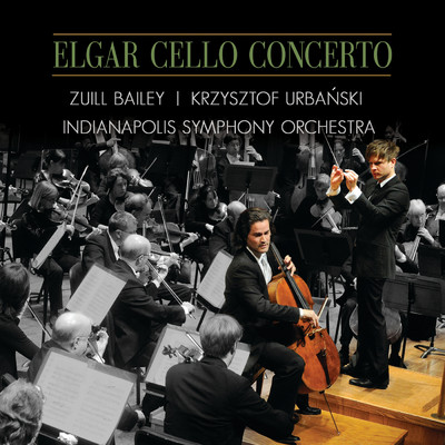 エルガー:チェロ協奏曲/Zuill Bailey／クシシュトフ・ウルバンスキ／インディアナポリス交響楽団