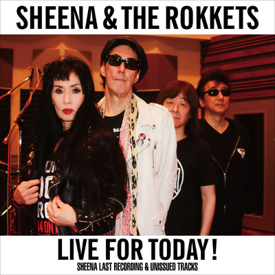アルバム/LIVE FOR TODAY！-SHEENA LAST RECORDING & UNISSUED TRACKS-/シーナ&ロケッツ