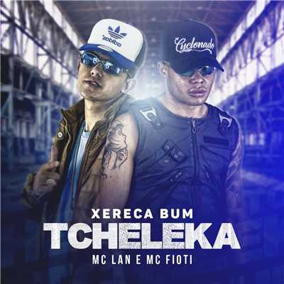 シングル/Xereca bum, tcheleca/MC Lan e MC Fioti