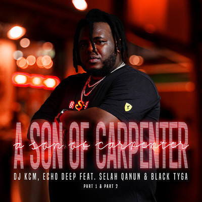 A Son Of Carpenter (Part. 1) [feat. Selah Qanun]/Dj KCM & Echo Deep