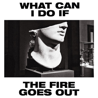 シングル/What Can I Do If the Fire Goes Out？ (Radio Edit)/Gang of Youths