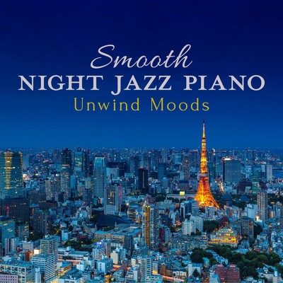 Smooth Night Jazz Piano - Unwind Moods/Relaxing Piano Crew