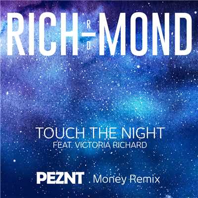 Touch The Night (featuring Victoria Richard／PEZNT Money Remix Radio Edit)/RICH-MOND