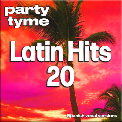 アルバム/Latin Hits 20 - Party Tyme (Spanish Vocal Versions)/Party Tyme
