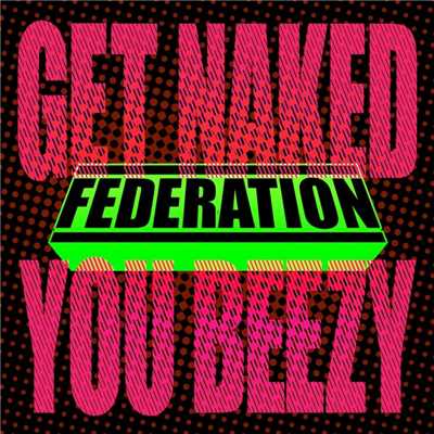 アルバム/Get Naked You Beezy/Federation