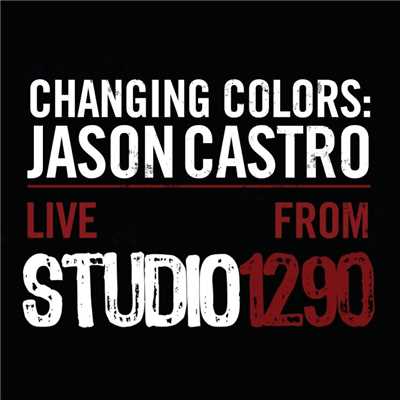 アルバム/Changing Colors: Jason Castro Live from Studio 1290/Jason Castro