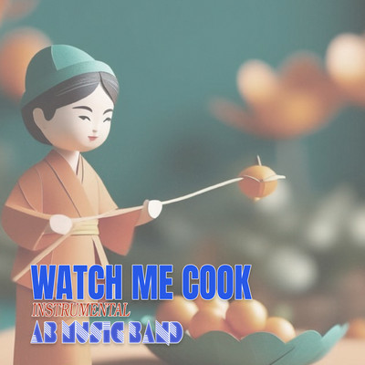 Watch Me Cook (Instrumental)/AB Music Band