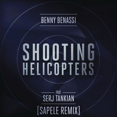 シングル/Shooting Helicopters (Sapele Remix) feat.Serj Tankian/Benny Benassi