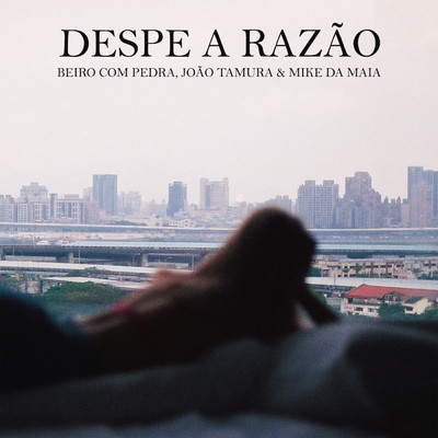 Despe A Razao/Beiro／Pedra／Joao Tamura／Mike da Maia
