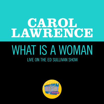 シングル/What Is A Woman (Live On The Ed Sullivan Show, January 28, 1968)/Carol Lawrence