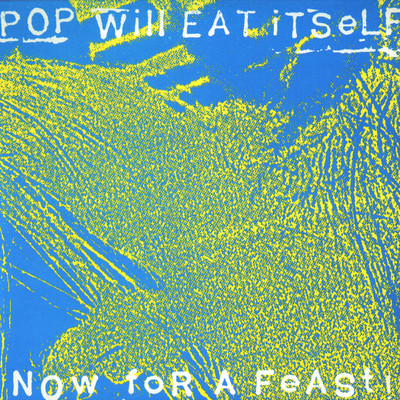 Now for a Feast/Pop Will Eat Itself